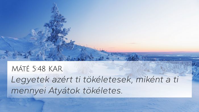 Máté 5:48 KAR 4K Wallpaper - Legyetek azért ti tökéletesek, miként a ti - 4K Wallpaper Bible Verse