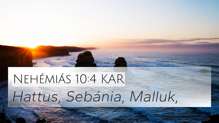 Nehémiás 10:4 KAR 4K Wallpaper - Hattus, Sebánia, - 4K Wallpaper Bible Verse