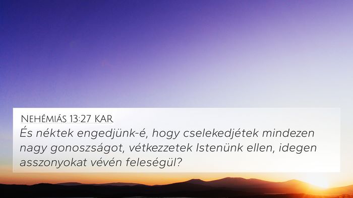 Nehémiás 13:27 KAR 4K Wallpaper - És néktek engedjünk-é, hogy cselekedjétek - 4K Wallpaper Bible Verse