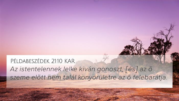 Példabeszédek 21:10 KAR 4K Wallpaper - Az istentelennek lelke kiván gonoszt; [és] az - 4K Wallpaper Bible Verse