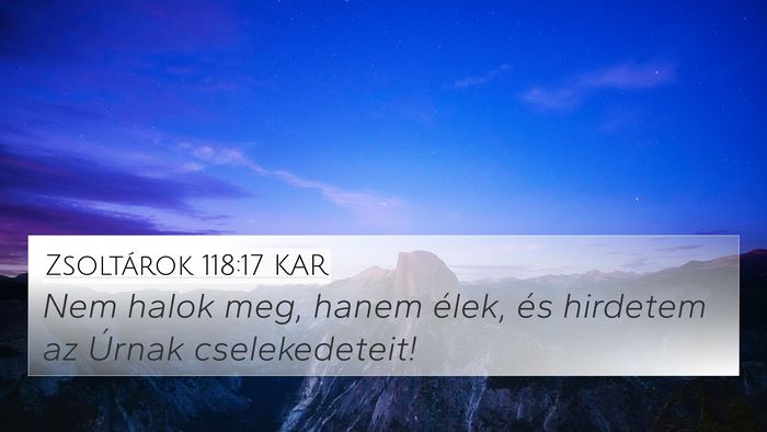 Zsoltárok 118:17 KAR 4K Wallpaper - Nem halok meg, hanem élek, és hirdetem az - 4K Wallpaper Bible Verse