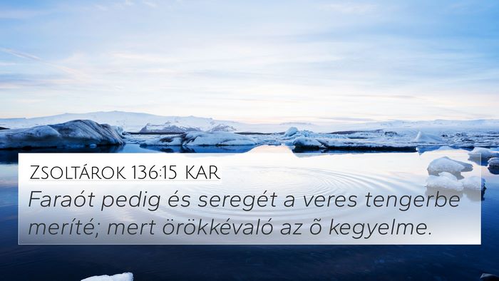 Zsoltárok 136:15 KAR 4K Wallpaper - Faraót pedig és seregét a veres tengerbe - 4K Wallpaper Bible Verse