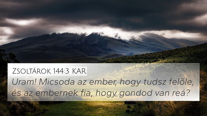 Zsoltárok 144:3 KAR 4K Wallpaper - Uram! Micsoda az ember, hogy tudsz felõle, és - 4K Wallpaper Bible Verse