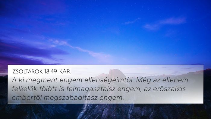 Zsoltárok 18:49 KAR 4K Wallpaper - A ki megment engem ellenségeimtõl. Még az - 4K Wallpaper Bible Verse