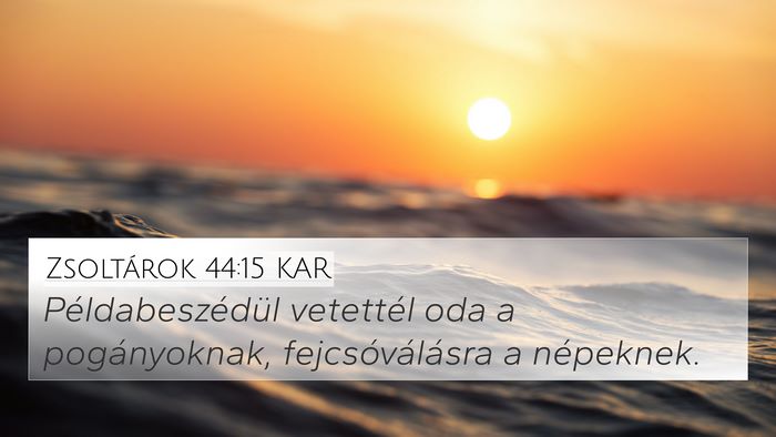 Zsoltárok 44:15 KAR Bible Verse Image