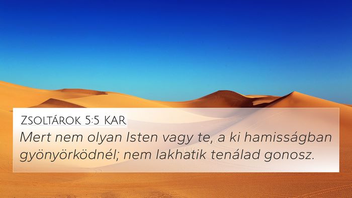 Zsoltárok 5:5 KAR 4K Wallpaper - Mert nem olyan Isten vagy te, a ki hamisságban - 4K Wallpaper Bible Verse