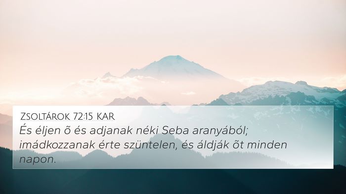 Zsoltárok 72:15 KAR 4K Wallpaper - És éljen õ és adjanak néki Seba aranyából; - 4K Wallpaper Bible Verse