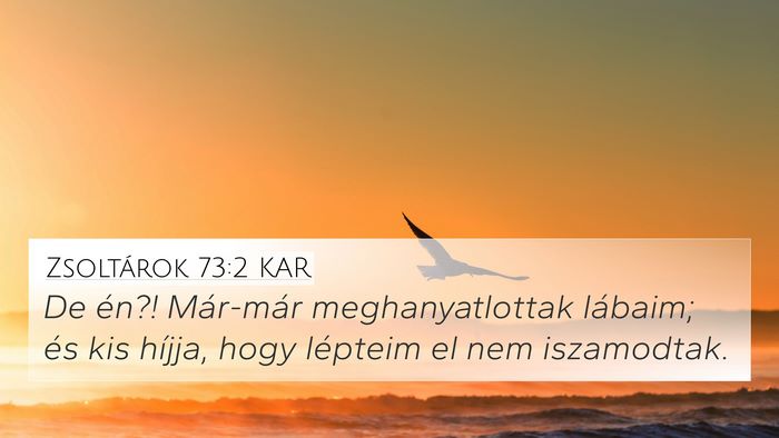Zsoltárok 73:2 KAR 4K Wallpaper - De én?! Már-már meghanyatlottak lábaim; és - 4K Wallpaper Bible Verse
