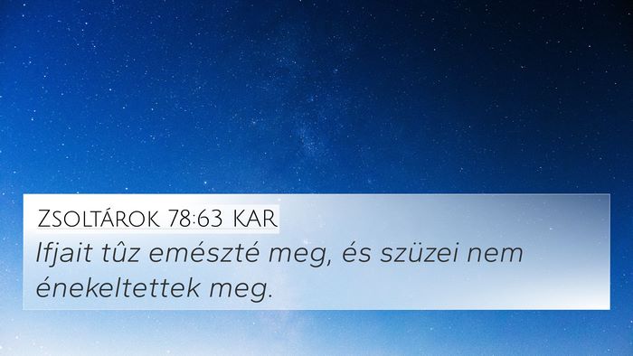 Zsoltárok 78:63 KAR 4K Wallpaper - Ifjait tûz emészté meg, és szüzei nem - 4K Wallpaper Bible Verse