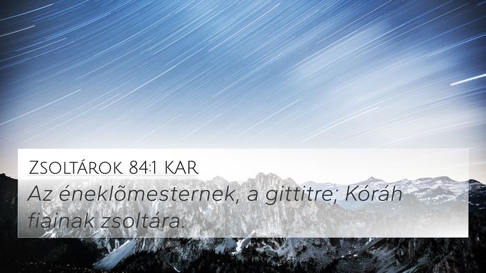Zsoltárok 84:1 KAR 4K Wallpaper - Az éneklõmesternek, a gittitre; Kóráh fiainak - 4K Wallpaper Bible Verse