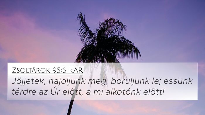 Zsoltárok 95:6 KAR Bible Verse Image