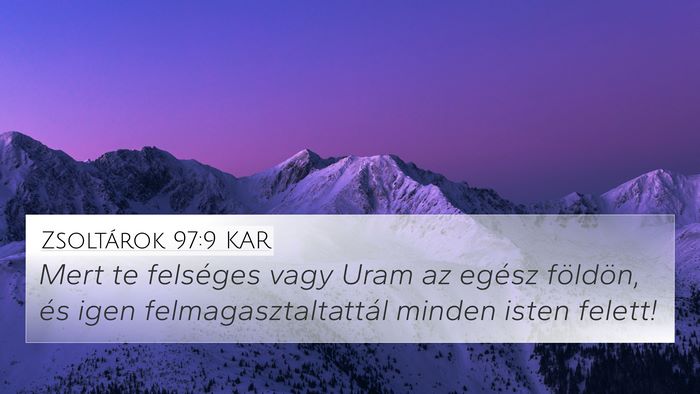 Zsoltárok 97:9 KAR 4K Wallpaper - Mert te felséges vagy Uram az egész földön, - 4K Wallpaper Bible Verse