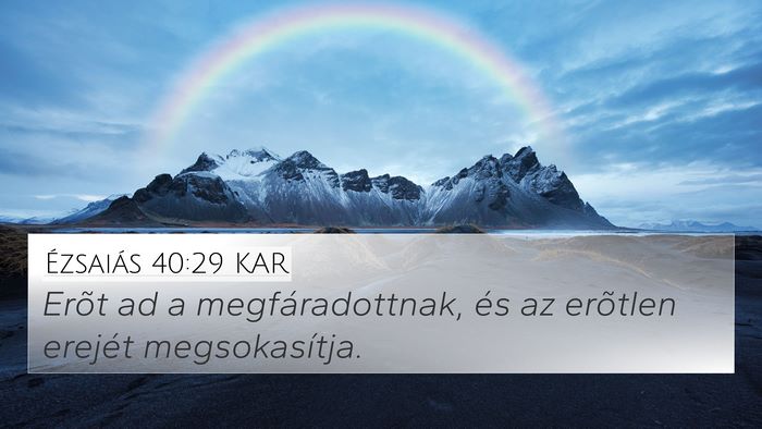 Ézsaiás 40:29 KAR 4K Wallpaper - Erõt ad a megfáradottnak, és az erõtlen - 4K Wallpaper Bible Verse