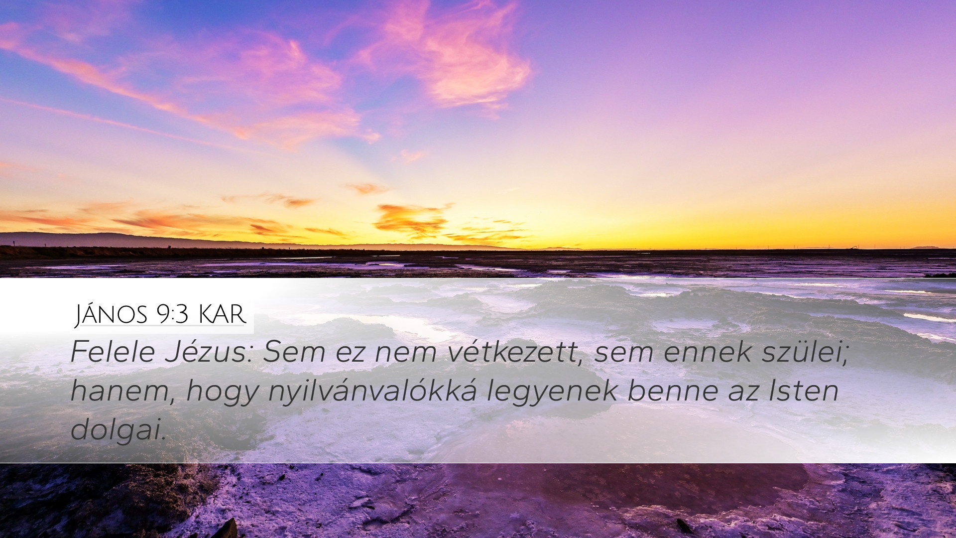 János 9:3 KAR Desktop Wallpaper - Felele Jézus: Sem ez nem vétkezett ...