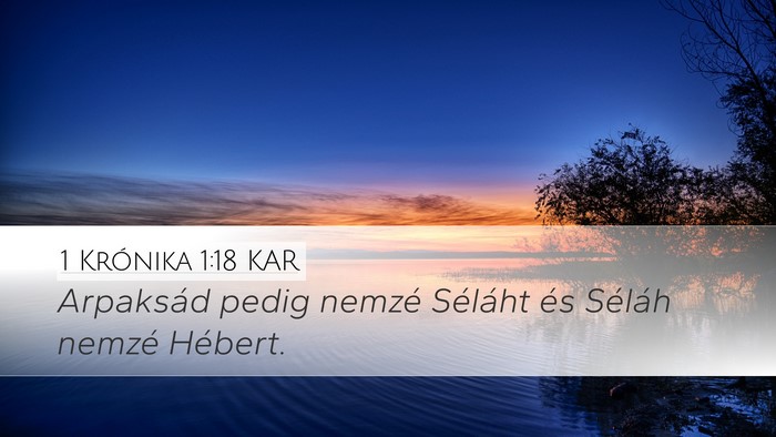 1 Krónika 1:18 KAR Desktop Wallpaper - Arpaksád pedig nemzé Séláht és Séláh - Desktop Bible Verse Wallpaper