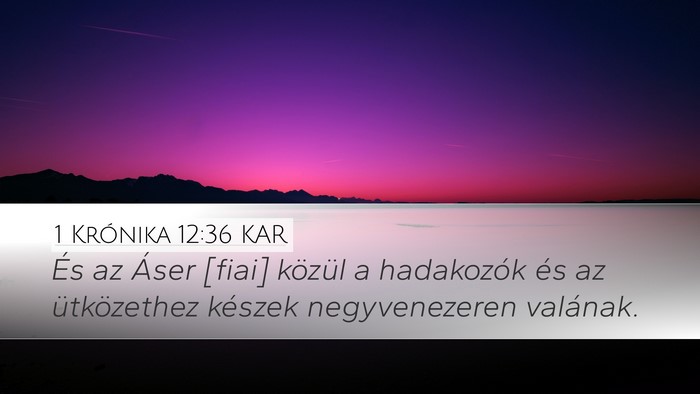 1 Krónika 12:36 KAR Desktop Wallpaper - És az Áser [fiai] közül a hadakozók és az - Desktop Bible Verse Wallpaper