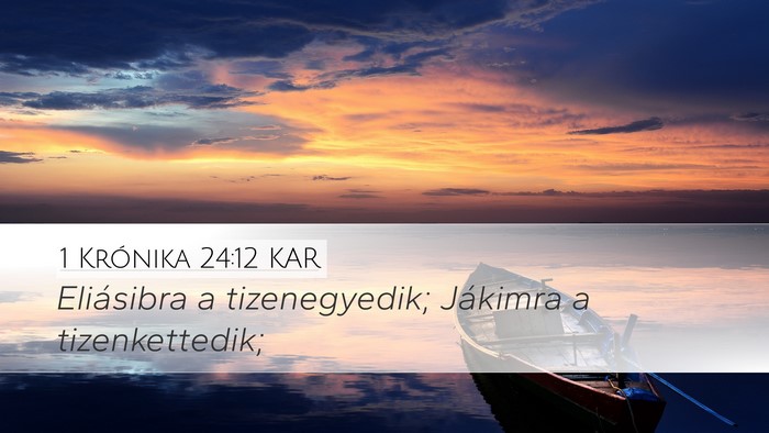 1 Krónika 24:12 KAR Desktop Wallpaper - Eliásibra a tizenegyedik; Jákimra a - Desktop Bible Verse Wallpaper