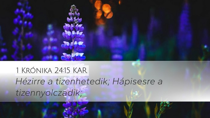 1 Krónika 24:15 KAR Desktop Wallpaper - Hézirre a tizenhetedik; Hápisesre a - Desktop Bible Verse Wallpaper
