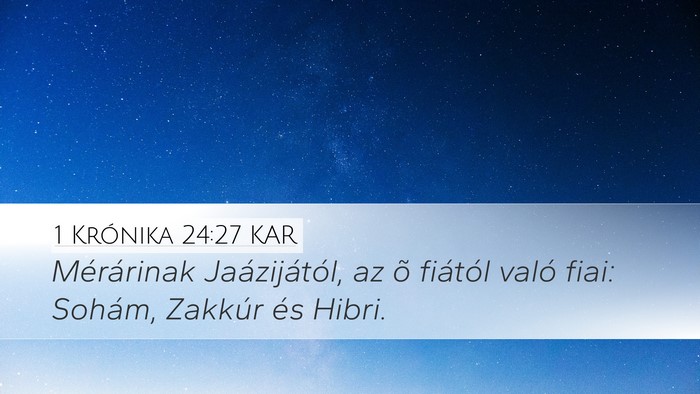 1 Krónika 24:27 KAR Desktop Wallpaper - Mérárinak Jaázijától, az õ fiától való - Desktop Bible Verse Wallpaper