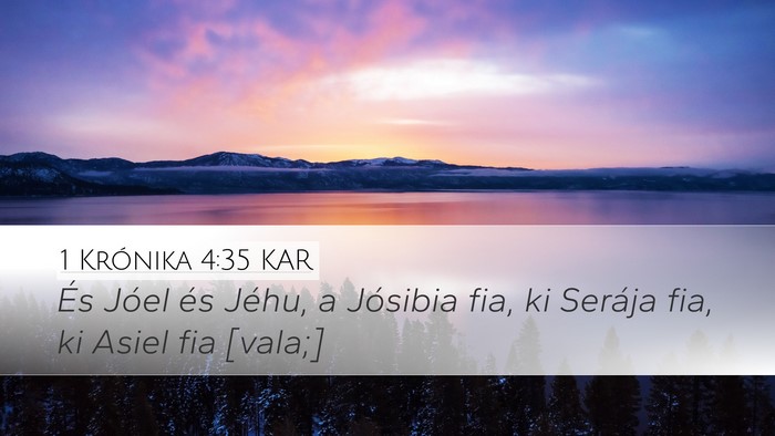 1 Krónika 4:35 KAR Desktop Wallpaper - És Jóel és Jéhu, a Jósibia fia, ki Serája - Desktop Bible Verse Wallpaper
