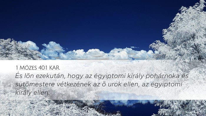 1 Mózes 40:1 KAR Desktop Wallpaper - És lõn ezekután, hogy az égyiptomi király - Desktop Bible Verse Wallpaper
