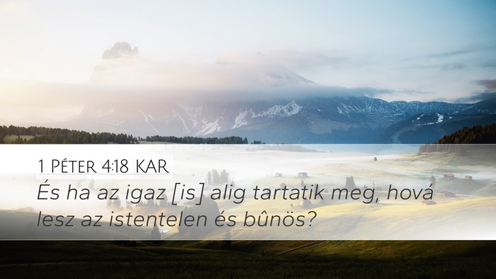 1 Péter 4:18 KAR Desktop Wallpaper - És ha az igaz [is] alig tartatik meg, hová lesz - Desktop Bible Verse Wallpaper