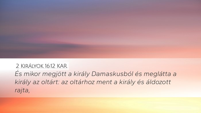 2 Királyok 16:12 KAR Desktop Wallpaper - És mikor megjött a király Damaskusból és - Desktop Bible Verse Wallpaper