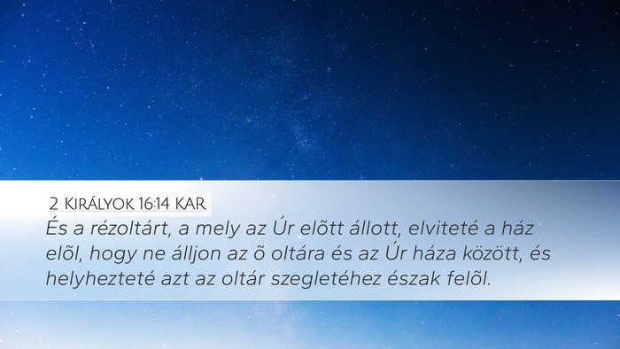 2 Királyok 16:14 KAR Desktop Wallpaper - És a rézoltárt, a mely az Úr elõtt állott, - Desktop Bible Verse Wallpaper