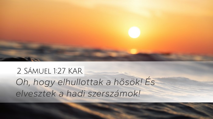 2 Sámuel 1:27 KAR Desktop Wallpaper - Oh, hogy elhullottak a hõsök! És elvesztek a - Desktop Bible Verse Wallpaper