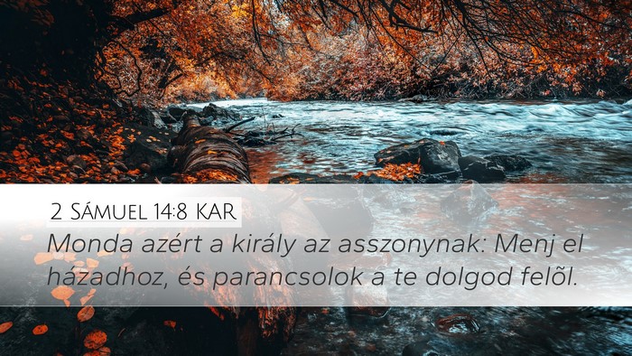 2 Sámuel 14:8 KAR Desktop Wallpaper - Monda azért a király az asszonynak: Menj el - Desktop Bible Verse Wallpaper