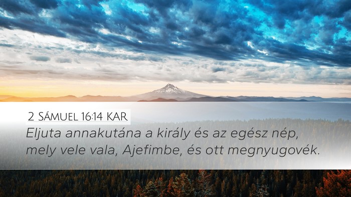 2 Sámuel 16:14 KAR Desktop Wallpaper - Eljuta annakutána a király és az egész nép, - Desktop Bible Verse Wallpaper