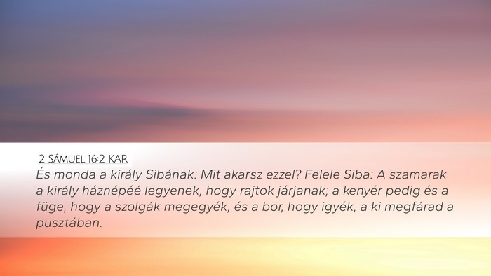 2 Sámuel 16:2 KAR Desktop Wallpaper - És monda a király Sibának: Mit akarsz ezzel? - Desktop Bible Verse Wallpaper