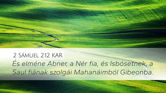 2 Sámuel 2:12 KAR Desktop Wallpaper - És elméne Abner, a Nér fia, és Isbósetnek, a - Desktop Bible Verse Wallpaper