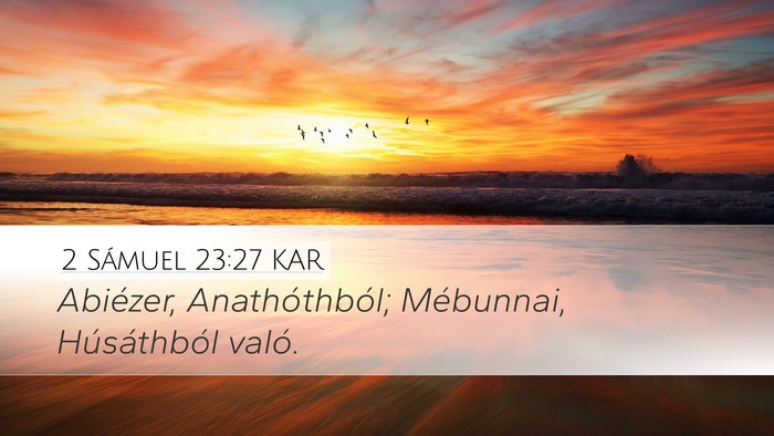 2 Sámuel 23:27 KAR Desktop Wallpaper - Abiézer, Anathóthból; Mébunnai, Húsáthból - Desktop Bible Verse Wallpaper