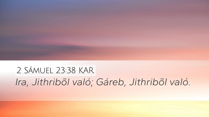 2 Sámuel 23:38 KAR Desktop Wallpaper - Ira, Jithribõl való; Gáreb, Jithribõl - Desktop Bible Verse Wallpaper