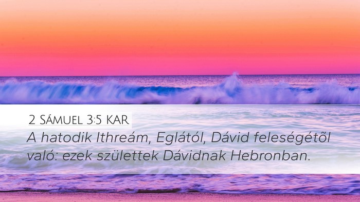 2 Sámuel 3:5 KAR Desktop Wallpaper - A hatodik Ithreám, Eglától, Dávid - Desktop Bible Verse Wallpaper