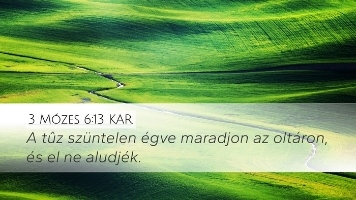 3 Mózes 6:13 KAR Desktop Wallpaper - A tûz szüntelen égve maradjon az oltáron, és - Desktop Bible Verse Wallpaper