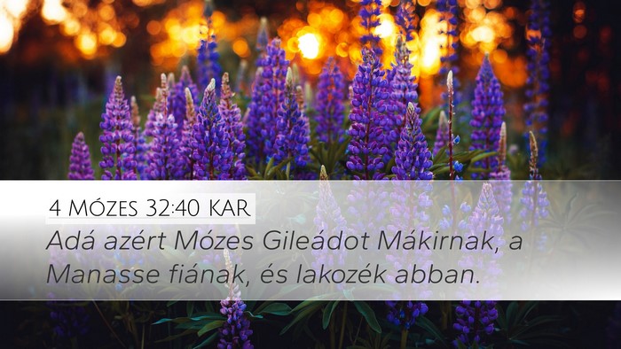 4 Mózes 32:40 KAR Desktop Wallpaper - Adá azért Mózes Gileádot Mákirnak, a Manasse - Desktop Bible Verse Wallpaper