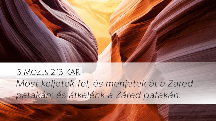 5 Mózes 2:13 KAR Desktop Wallpaper - Most keljetek fel, és menjetek át a Záred - Desktop Bible Verse Wallpaper