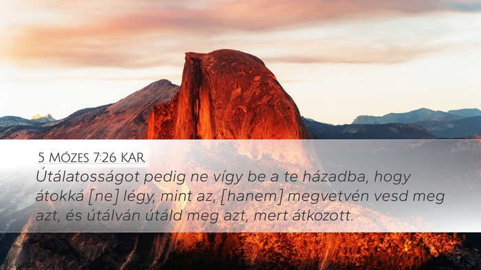 5 Mózes 7:26 KAR Desktop Wallpaper - Útálatosságot pedig ne vígy be a te házadba, - Desktop Bible Verse Wallpaper