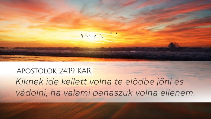 Apostolok 24:19 KAR Desktop Wallpaper - Kiknek ide kellett volna te elõdbe jõni és - Desktop Bible Verse Wallpaper