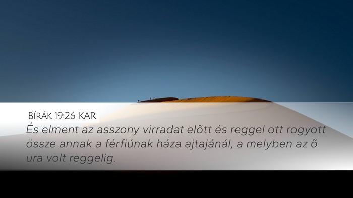 Bírák 19:26 KAR Desktop Wallpaper - És elment az asszony virradat elõtt és reggel - Desktop Bible Verse Wallpaper