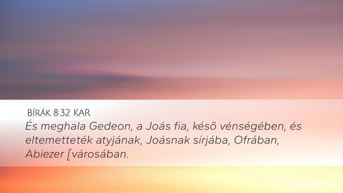 Bírák 8:32 KAR Desktop Wallpaper - És meghala Gedeon, a Joás fia, késõ - Desktop Bible Verse Wallpaper