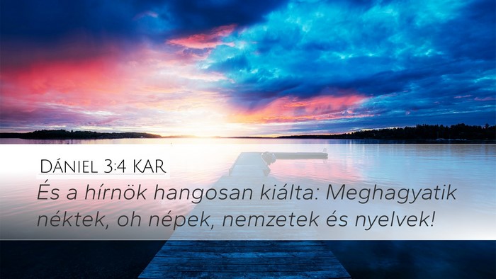Dániel 3:4 KAR Desktop Wallpaper - És a hírnök hangosan kiálta: Meghagyatik - Desktop Bible Verse Wallpaper