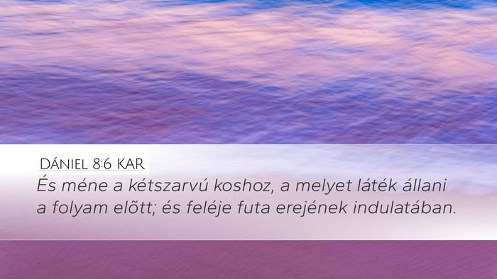 Dániel 8:6 KAR Desktop Wallpaper - És méne a kétszarvú koshoz, a melyet láték - Desktop Bible Verse Wallpaper
