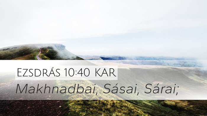 Ezsdrás 10:40 KAR Desktop Wallpaper - Makhnadbai, Sásai, - Desktop Bible Verse Wallpaper