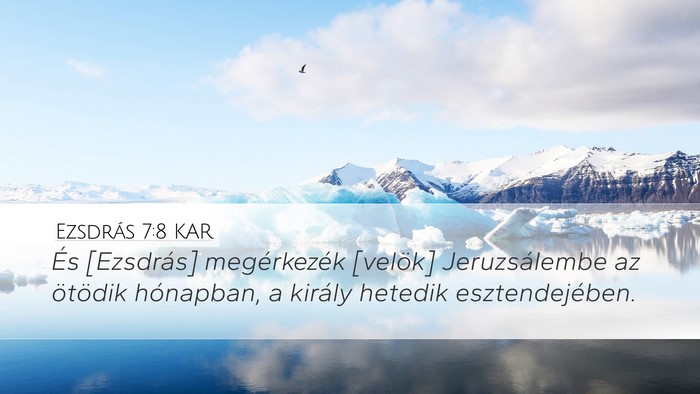 Ezsdrás 7:8 KAR Desktop Wallpaper - És [Ezsdrás] megérkezék [velök] - Desktop Bible Verse Wallpaper