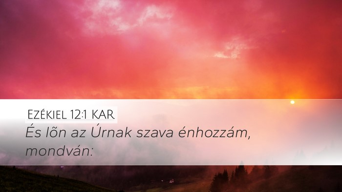 Ezékiel 12:1 KAR Desktop Wallpaper - És lõn az Úrnak szava énhozzám, - Desktop Bible Verse Wallpaper