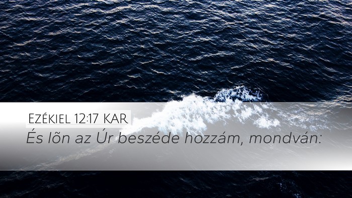 Ezékiel 12:17 KAR Desktop Wallpaper - És lõn az Úr beszéde hozzám, - Desktop Bible Verse Wallpaper