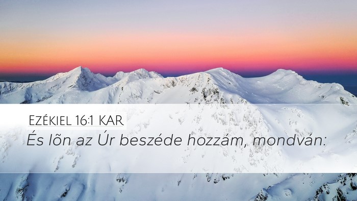 Ezékiel 16:1 KAR Desktop Wallpaper - És lõn az Úr beszéde hozzám, - Desktop Bible Verse Wallpaper